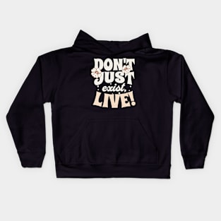 Don't Just Exist, Live! Inspirational Quote Kids Hoodie